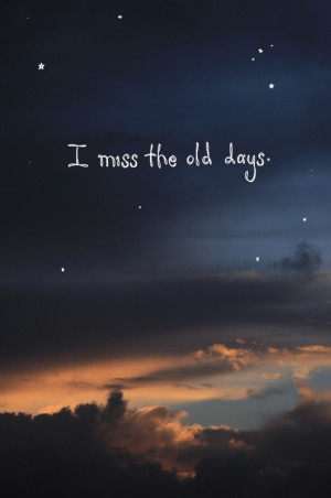 miss the old days #I miss them #old days #the past #fading away # ...