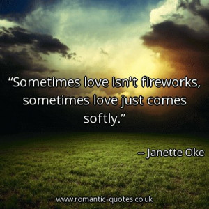 ... love-isnt-fireworks-sometimes-love-just-comes-softly_403x403_21212.jpg