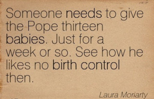 ... Week Or So. See How He Likes No Birth Control Then. - Laura Moriarty