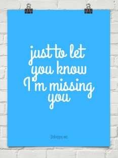 Just to let you know i'm missing you.