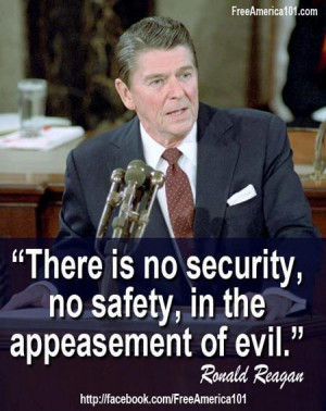 ... is no security, no safety, in the appeasement of evil.
