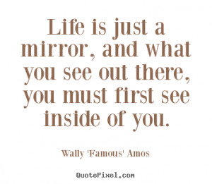 ... and what you see out there,.. Wally 'Famous' Amos greatest life quotes