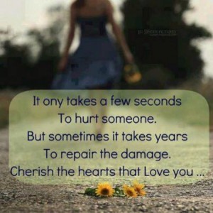 Cherish the hearts that love you.