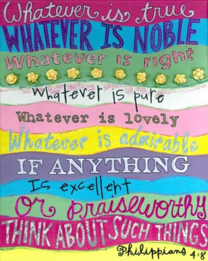 ... is excellent or praiseworthy think about such things Philippians 4:8