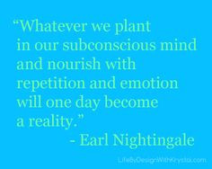 whatever we plant in our subconscious mind will one day become our ...