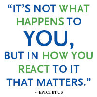 It's not what happens to you, but in how you react to it that matters ...