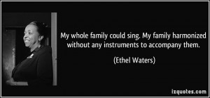 ... harmonized without any instruments to accompany them. - Ethel Waters