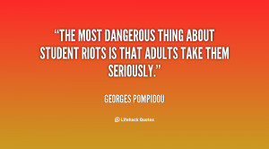 The most dangerous thing about student riots is that adults take them ...