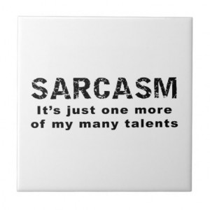 Sarcasm - Funny Sayings and Quotes Ceramic Tile