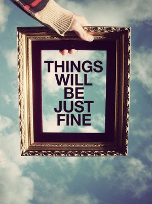 Things will be just fine