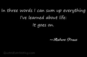 Robert+frost+quotes+life+goes+on