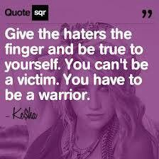 ... you can't be a victim. you have to be a warrior. #Kesha #Quote #Quotes