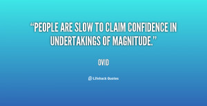 People are slow to claim confidence in undertakings of magnitude ...