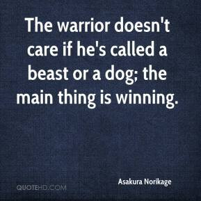 The warrior doesn't care if he's called a beast or a dog; the main ...