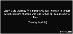 Clearly a big challenge for Christianity is how to remain in contact ...