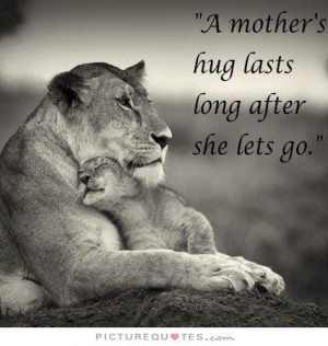 mother's hug lasts long after she lets go Picture Quote #1