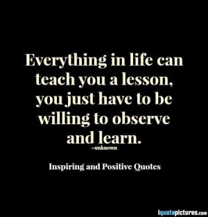 Everything in life can teach you a lesson
