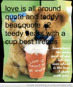 Love Is All Around Quote And Teddy Bear Quote 2 Teedy Bears With A Cup ...