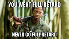 created a tropic thunder quote haha More
