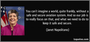 You can't imagine a world, quite frankly, without a safe and secure ...