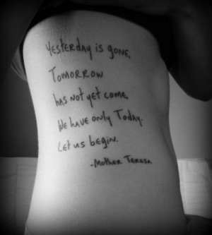 ... has not yet come. We have only today. Let us begin. (Mother Teresa