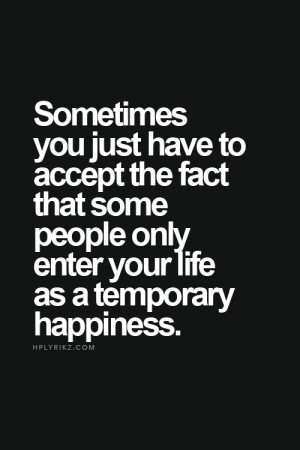 ... Quotes, Temporary Quotes, Quote People In Your Life, Happy Girl Quotes