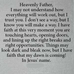 Heavenly Father, i may not understand how everything will work out but ...