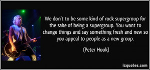 ... fresh and new so you appeal to people as a new group. - Peter Hook