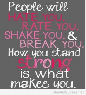 ... Rate You Shake You & Break You How You Stand Strong Is What Makes You