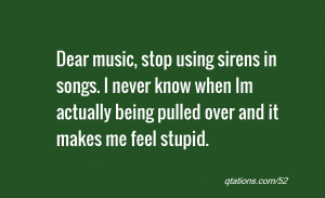 quote of the day: Dear music, stop using sirens in songs. I never know ...