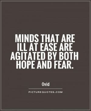 ... are ill at ease are agitated by both hope and fear Picture Quote #1