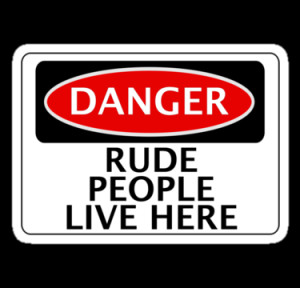 RUDE PEOPLE LIVE HERE, FUNNY FAKE SAFETY SIGN by DangerSigns