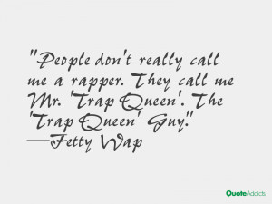 ... call me a rapper. They call me Mr. 'Trap Queen'. The 'Trap Queen' Guy