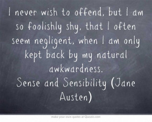 ... back by my natural awkwardness. Sense and Sensibility (Jane Austen