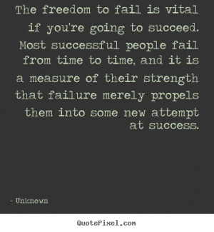 Create your own picture quotes about success - The freedom to fail is ...