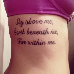 Sky above me, Earth beneath me, Fire within me.