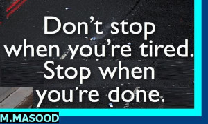do+not+stop+when+you+are+tired+stop+when+you+are+done.JPG