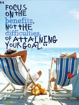 Focus On The Benefits, Not The Difficulties