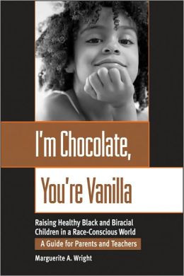 Chocolate, You're Vanilla: Raising Healthy Black and Biracial ...