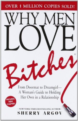 Why Men Love Bitches: From Doormat to Dreamgirl - A Woman's Guide to ...