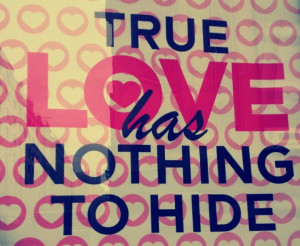 True love has nothing to hide