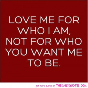 Love-me-for-who-i-am-quote-picture-pics-sayings-images.jpg
