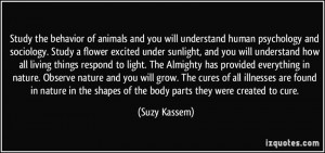 Study the behavior of animals and you will understand human psychology ...