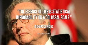 quote-Richard-Dawkins-the-essence-of-life-is-statistical-improbability ...
