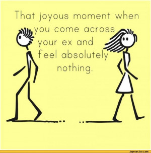 ... you come across^feel absolutely-nothing.,auto,ex girlfriend,feelings