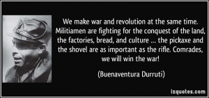 We make war and revolution at the same time. Militiamen are fighting ...