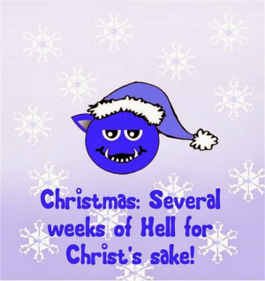 Christmas: Several Weeks Of Hell For Christ's Sake