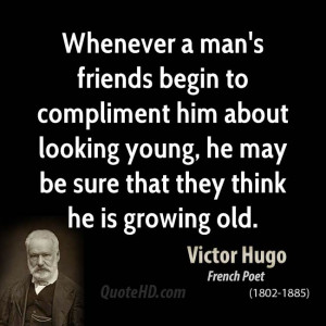 Whenever a man's friends begin to compliment him about looking young ...