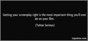 ... the most important thing you'll ever do on your film. - Yahoo Serious