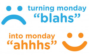 Happy Monday Turn monday blahs into monday